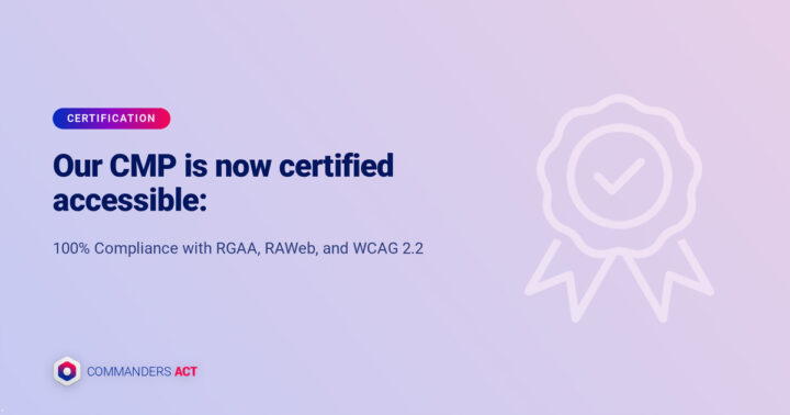 Our CMP is Now Certified Accessible: 100% Compliance with RGAA, RAWeb, and WCAG 2.2 4 Cmp Accessible Article En