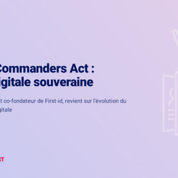 First-id × Commanders Act : l'identité digitale souveraine 2 Intw First Id Fr 1 Partenariat Firstid Commanders Act